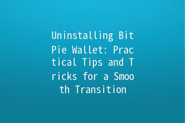 Uninstalling BitPie Wallet: Practical Tips and Tricks for a Smooth Transition 🪙🚀
