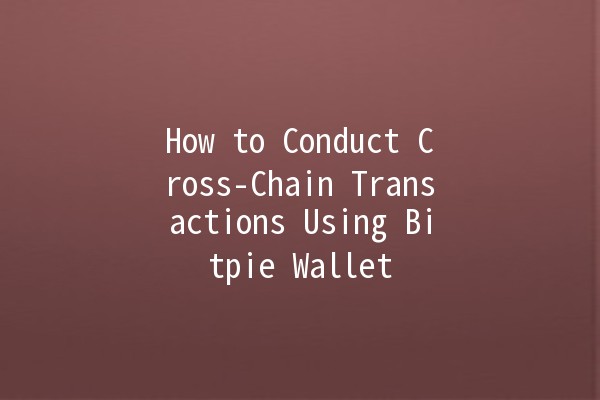 How to Conduct Cross-Chain Transactions Using Bitpie Wallet 🪙🌉