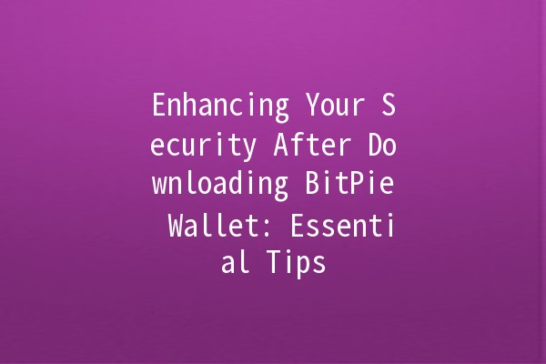 Enhancing Your Security After Downloading BitPie Wallet: Essential Tips 🔒💼