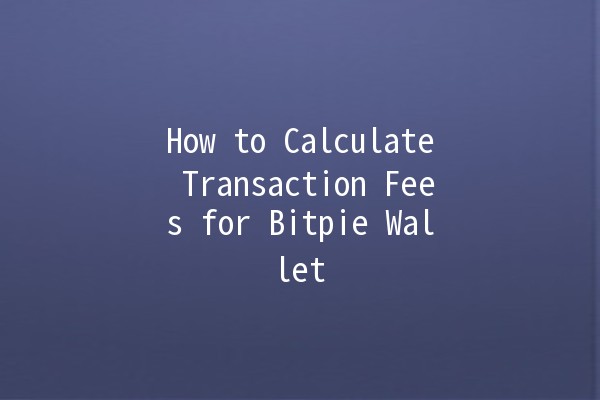 How to Calculate Transaction Fees for Bitpie Wallet 🪙💸