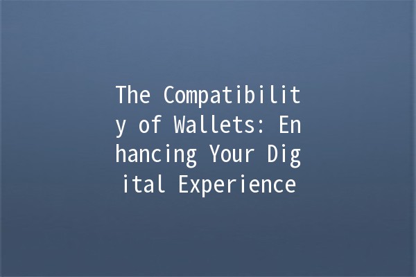 The Compatibility of Wallets: Enhancing Your Digital Experience 💼🌐