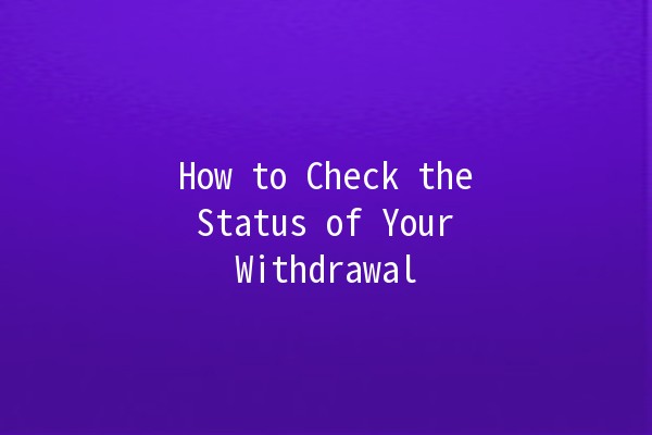 How to Check the Status of Your Withdrawal 🚀💰